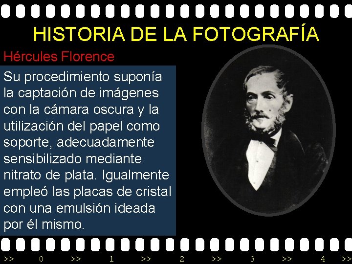 HISTORIA DE LA FOTOGRAFÍA Hércules Florence Su procedimiento suponía la captación de imágenes con