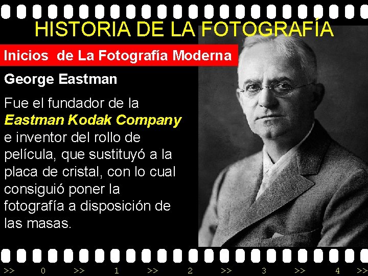 HISTORIA DE LA FOTOGRAFÍA Inicios de La Fotografía Moderna George Eastman Fue el fundador