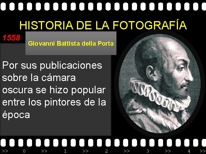 HISTORIA DE LA FOTOGRAFÍA 1558 Giovanni Battista della Porta Por sus publicaciones sobre la