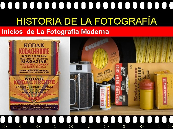 HISTORIA DE LA FOTOGRAFÍA Inicios de La Fotografía Moderna >> 0 >> 1 >>