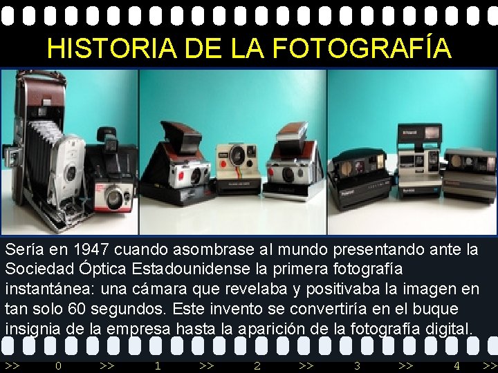 HISTORIA DE LA FOTOGRAFÍA Sería en 1947 cuando asombrase al mundo presentando ante la