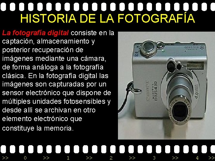 HISTORIA DE LA FOTOGRAFÍA La fotografía digital consiste en la captación, almacenamiento y posterior