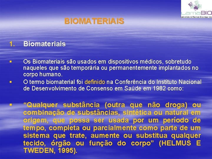 BIOMATERIAIS 1. Biomateriais § Os Biomateriais são usados em dispositivos médicos, sobretudo naqueles que