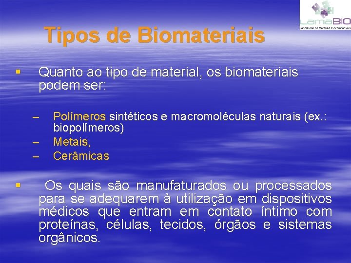 Tipos de Biomateriais § Quanto ao tipo de material, os biomateriais podem ser: –