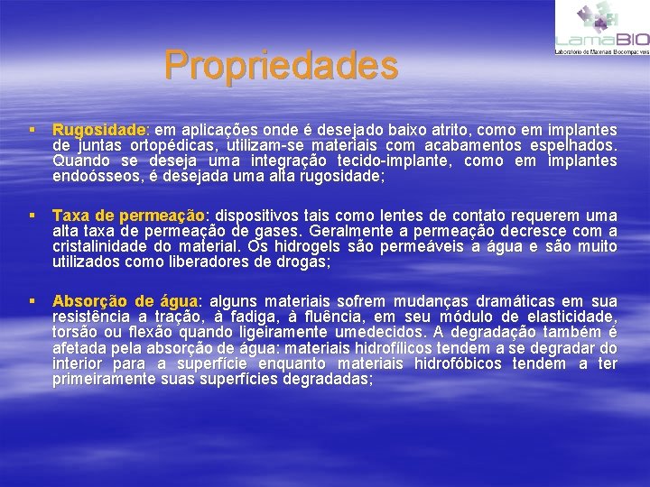 Propriedades § Rugosidade: em aplicações onde é desejado baixo atrito, como em implantes de