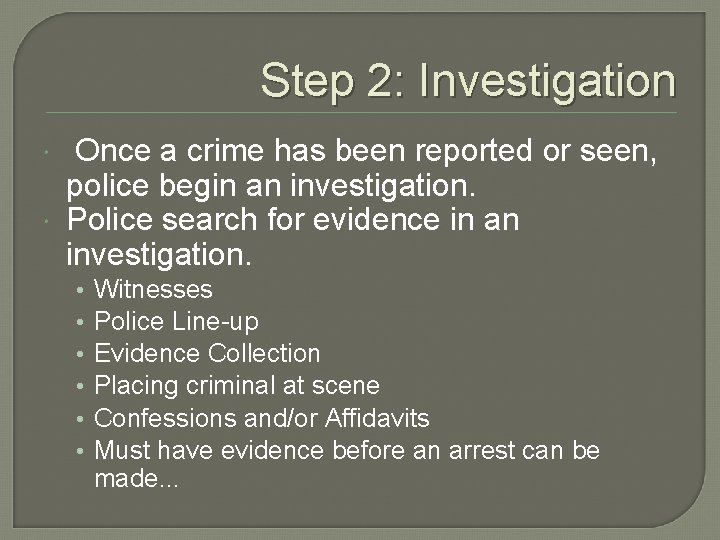 Step 2: Investigation Once a crime has been reported or seen, police begin an