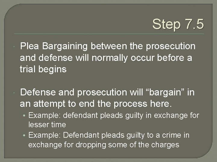 Step 7. 5 Plea Bargaining between the prosecution and defense will normally occur before