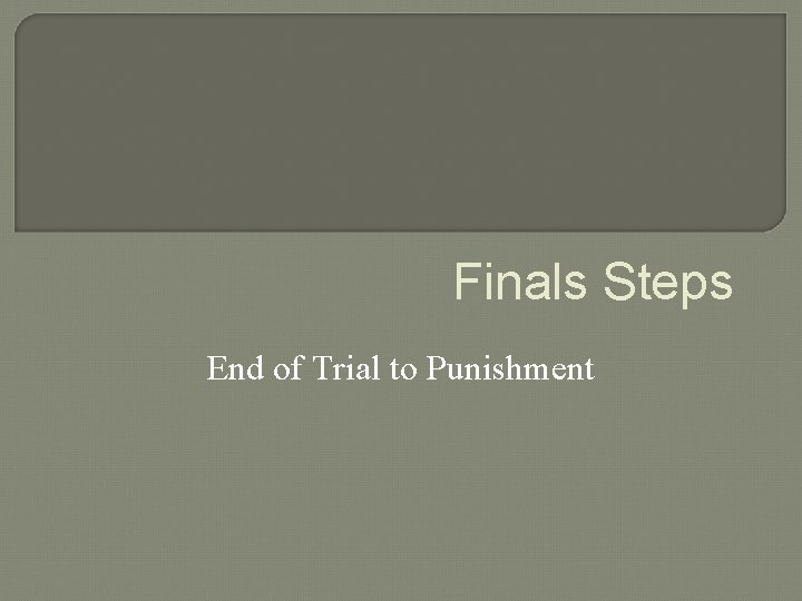 Finals Steps End of Trial to Punishment 