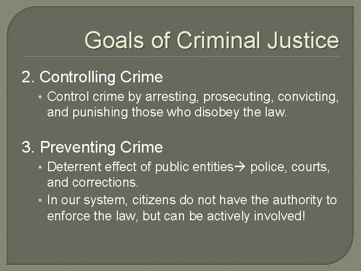 Goals of Criminal Justice 2. Controlling Crime • Control crime by arresting, prosecuting, convicting,