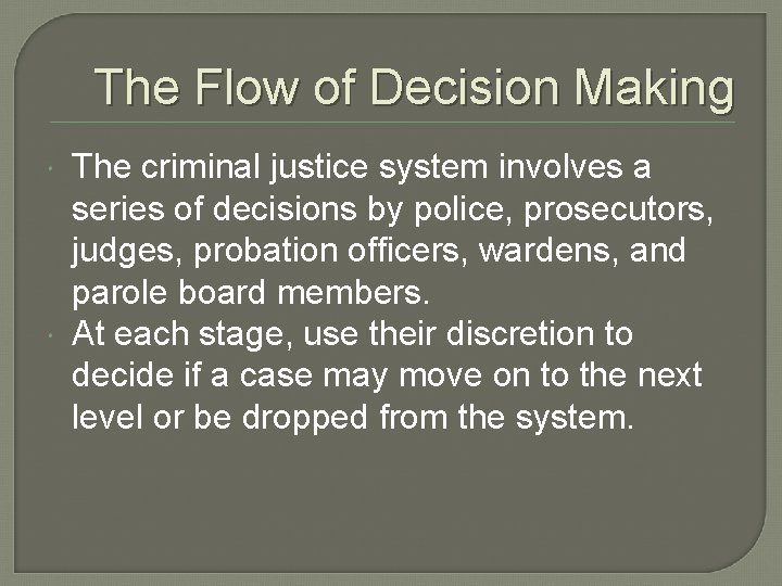 The Flow of Decision Making The criminal justice system involves a series of decisions