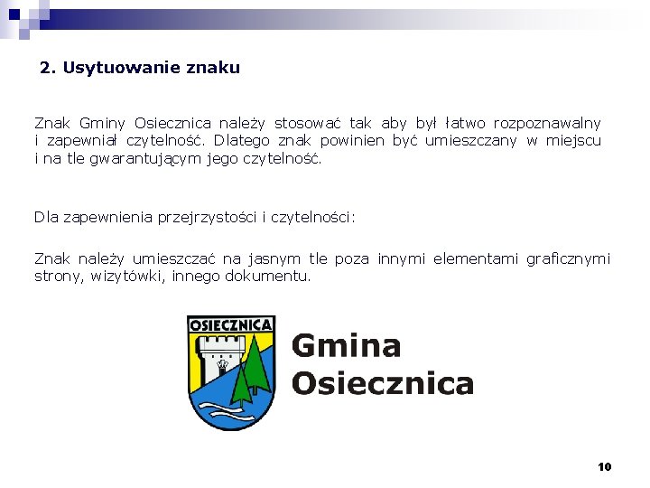 2. Usytuowanie znaku Znak Gminy Osiecznica należy stosować tak aby był łatwo rozpoznawalny i