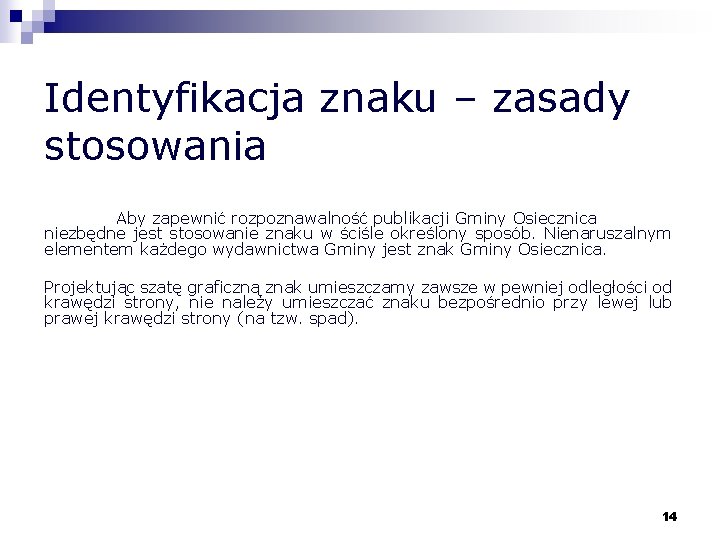 Identyfikacja znaku – zasady stosowania Aby zapewnić rozpoznawalność publikacji Gminy Osiecznica niezbędne jest stosowanie