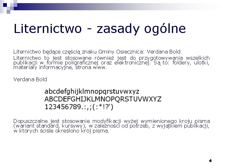 Liternictwo - zasady ogólne Liternictwo będące częścią znaku Gminy Osiecznica: Verdana Bold. Liternictwo to