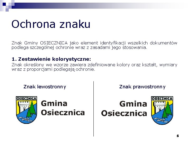 Ochrona znaku Znak Gminy OSIECZNICA jako element identyfikacji wszelkich dokumentów podlega szczególnej ochronie wraz