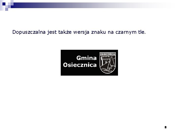 Dopuszczalna jest także wersja znaku na czarnym tle. 8 