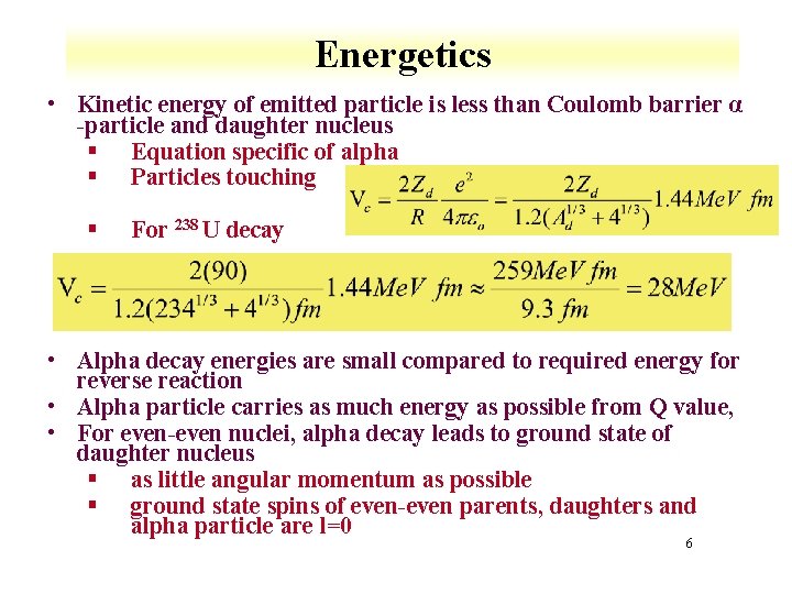 Energetics • Kinetic energy of emitted particle is less than Coulomb barrier α -particle