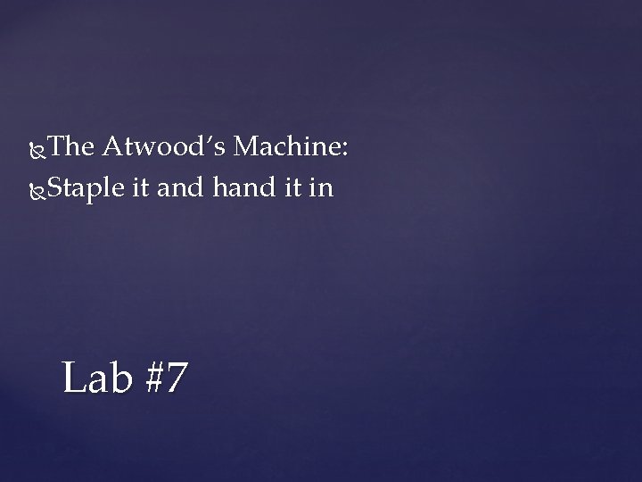 The Atwood’s Machine: Staple it and hand it in Lab #7 