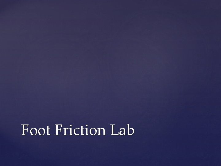 Foot Friction Lab 