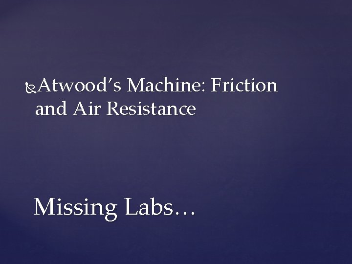 Atwood’s Machine: Friction and Air Resistance Missing Labs… 