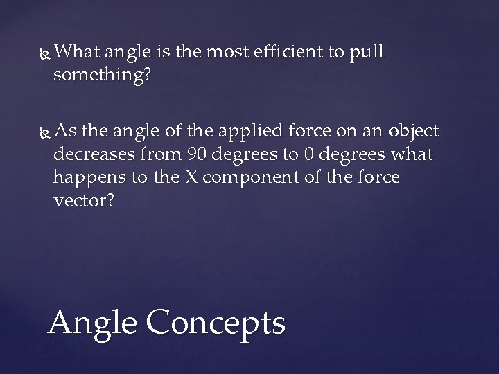  What angle is the most efficient to pull something? As the angle of