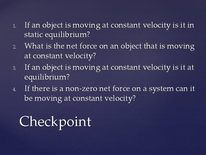 1. 2. 3. 4. If an object is moving at constant velocity is it
