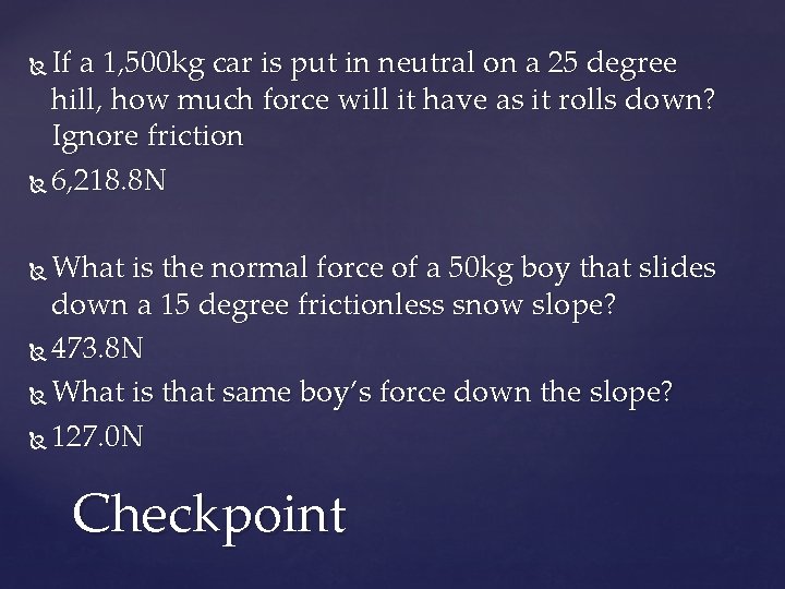 If a 1, 500 kg car is put in neutral on a 25 degree