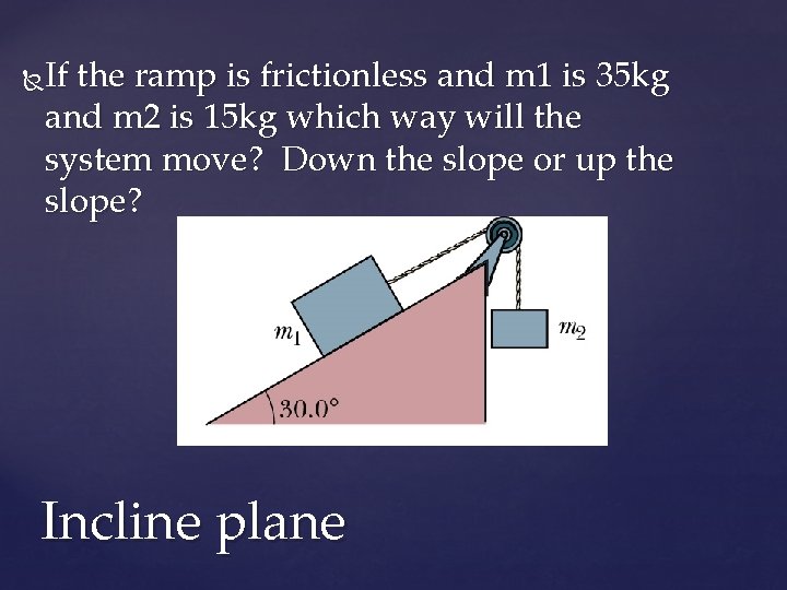 If the ramp is frictionless and m 1 is 35 kg and m 2