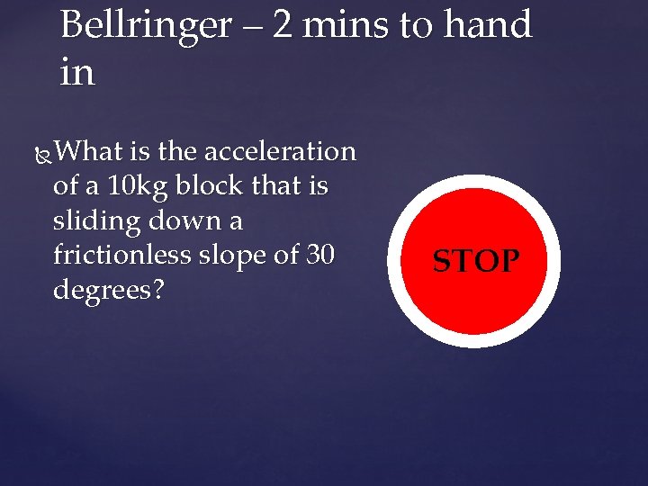 Bellringer – 2 mins to hand in What is the acceleration of a 10