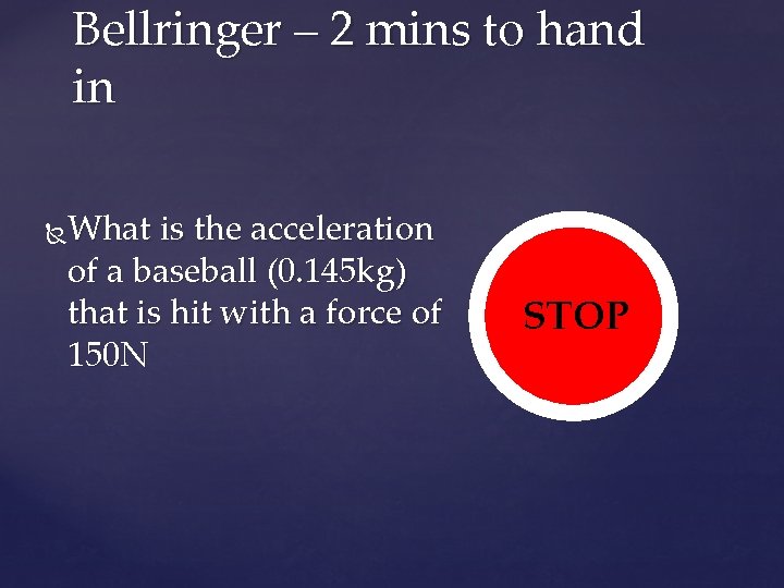 Bellringer – 2 mins to hand in What is the acceleration of a baseball