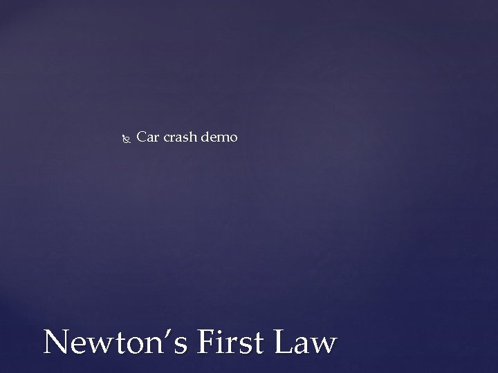  Car crash demo Newton’s First Law 
