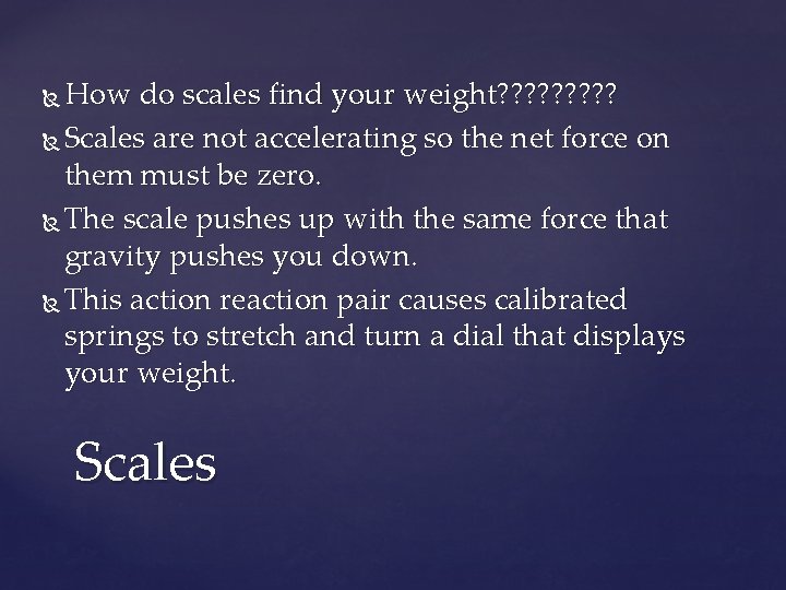 How do scales find your weight? ? ? ? ? Scales are not accelerating