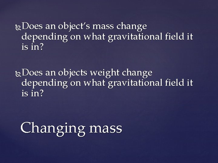 Does an object’s mass change depending on what gravitational field it is in? Does