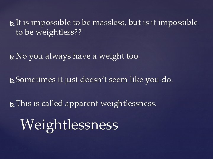  It is impossible to be massless, but is it impossible to be weightless?
