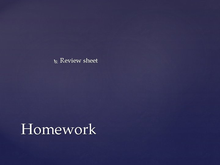  Review sheet Homework 