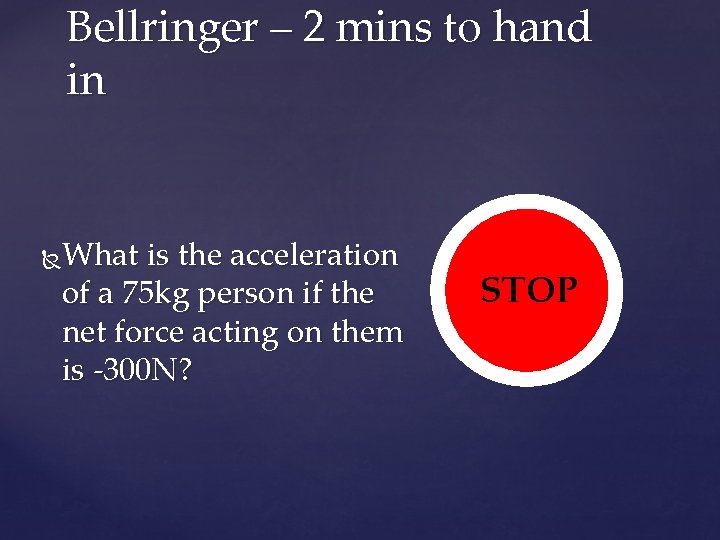 Bellringer – 2 mins to hand in What is the acceleration of a 75