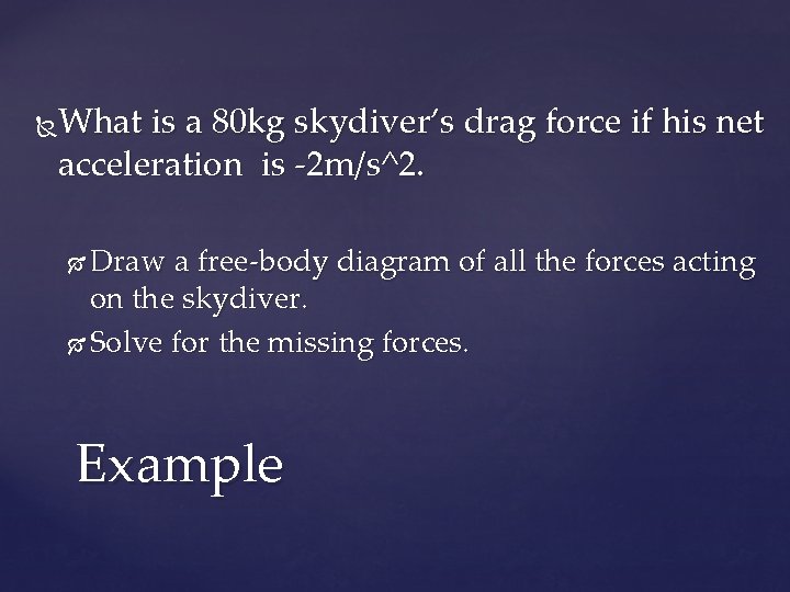 What is a 80 kg skydiver’s drag force if his net acceleration is -2