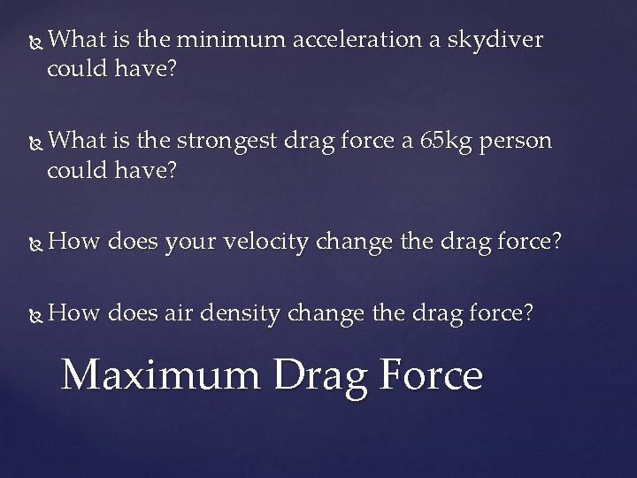 What is the minimum acceleration a skydiver could have? What is the strongest