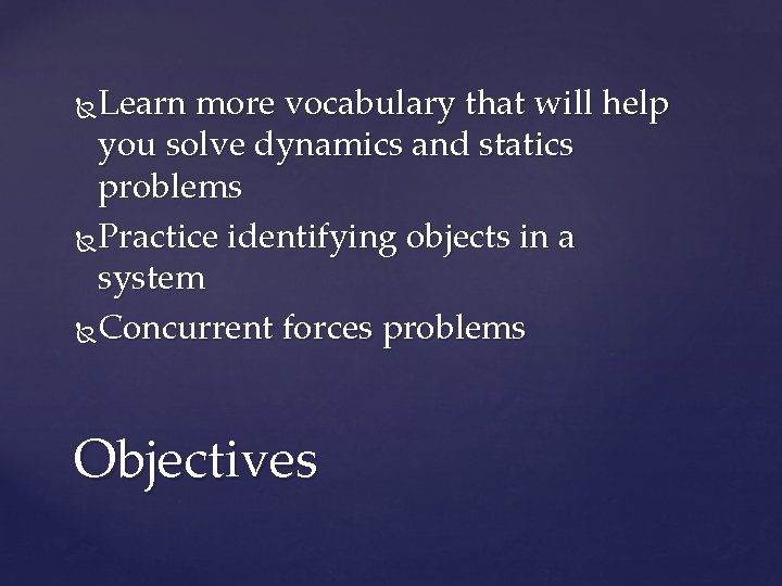 Learn more vocabulary that will help you solve dynamics and statics problems Practice identifying