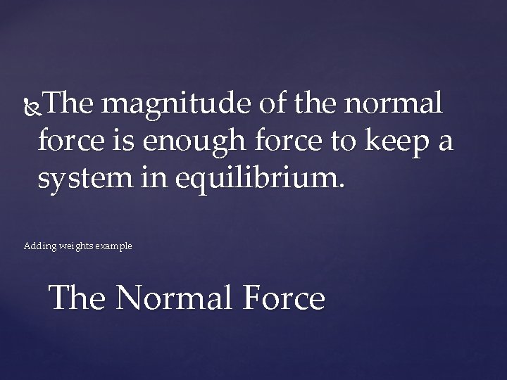 The magnitude of the normal force is enough force to keep a system in