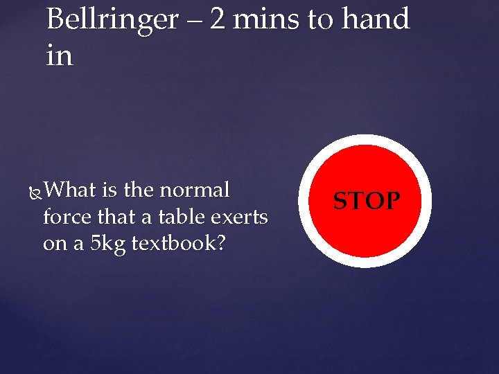 Bellringer – 2 mins to hand in What is the normal force that a