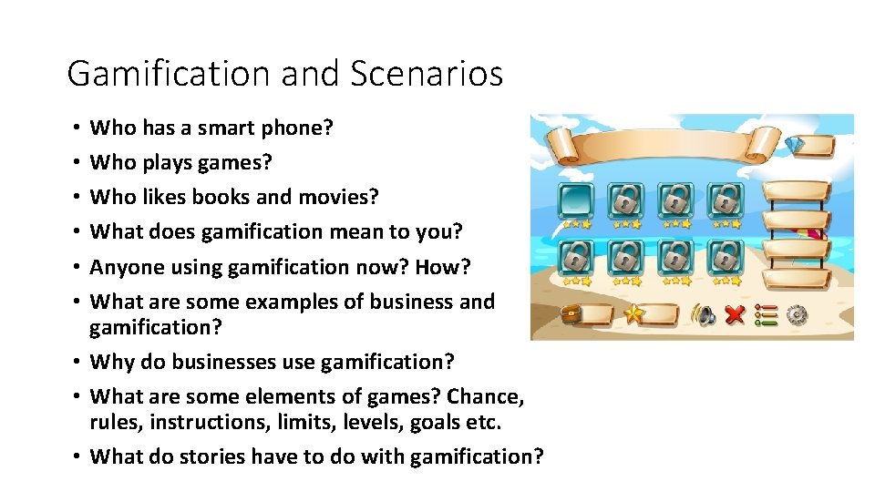 Gamification and Scenarios Who has a smart phone? Who plays games? Who likes books