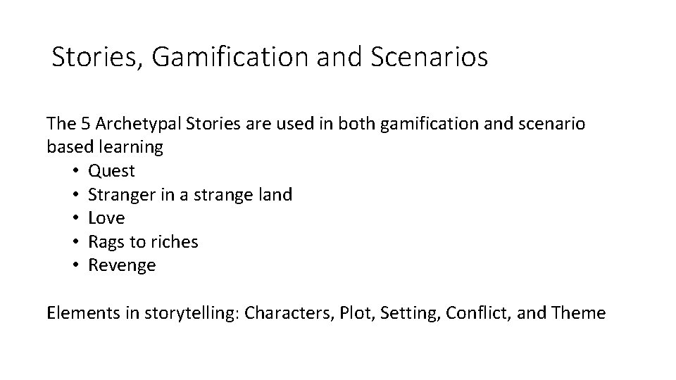 Stories, Gamification and Scenarios The 5 Archetypal Stories are used in both gamification and