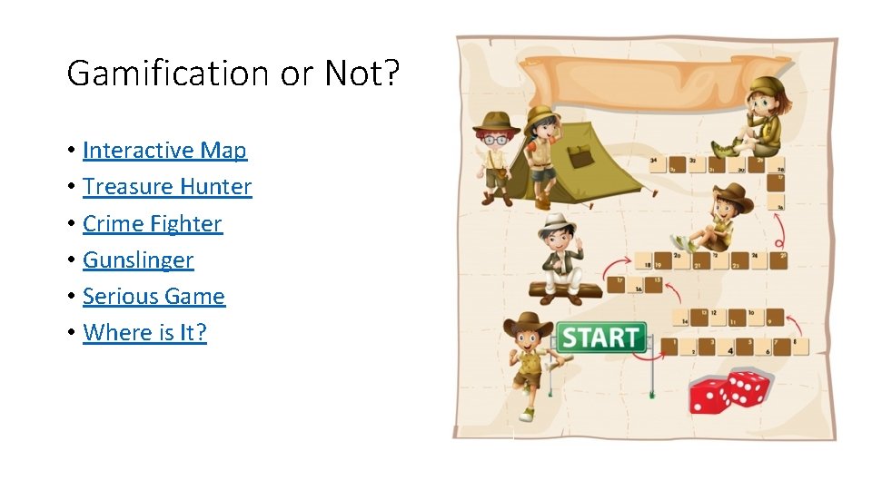 Gamification or Not? • Interactive Map • Treasure Hunter • Crime Fighter • Gunslinger