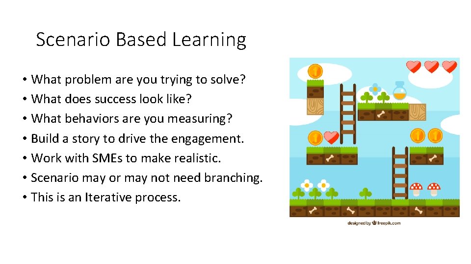 Scenario Based Learning • What problem are you trying to solve? • What does