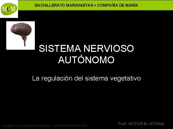 BACHILLERATO MARIANISTAS + COMPAÑÍA DE MARÍA SISTEMA NERVIOSO AUTÓNOMO La regulación del sistema vegetativo