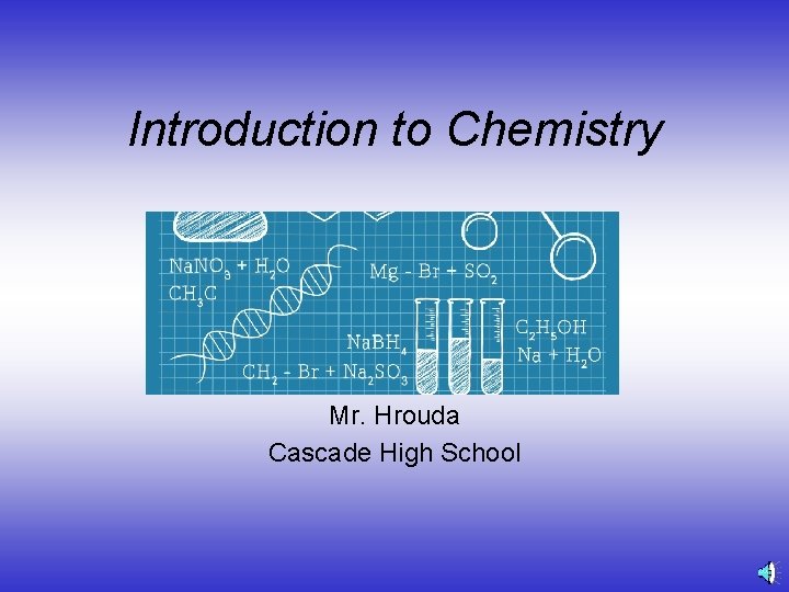 Introduction to Chemistry Mr. Hrouda Cascade High School 