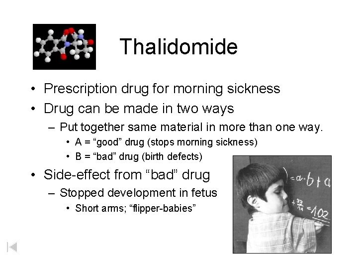 Thalidomide • Prescription drug for morning sickness • Drug can be made in two