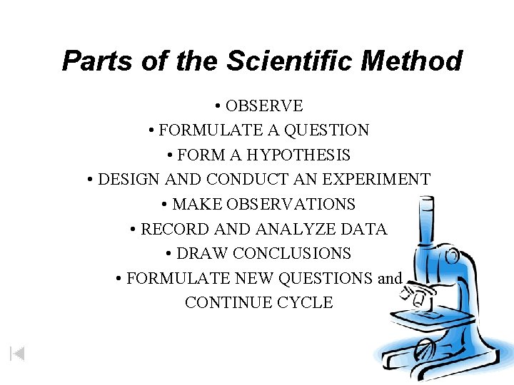 Parts of the Scientific Method • OBSERVE • FORMULATE A QUESTION • FORM A