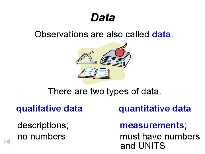 Data Observations are also called data. There are two types of data. qualitative data