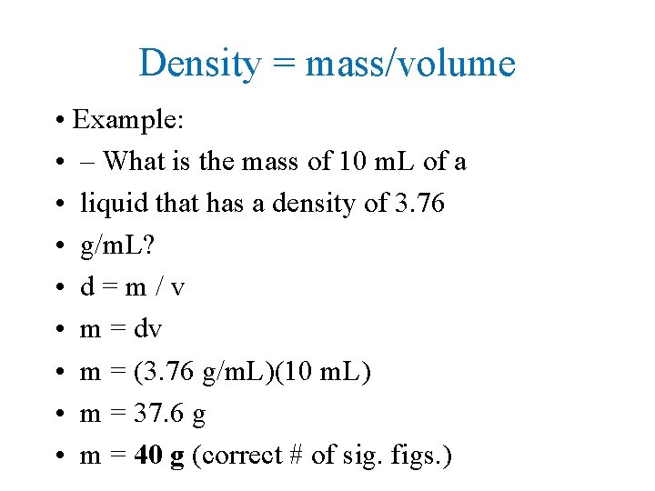 Density = mass/volume • Example: • – What is the mass of 10 m.